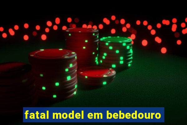 fatal model em bebedouro